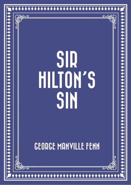 Cover of the book Sir Hilton's Sin by George Manville Fenn, Krill Press
