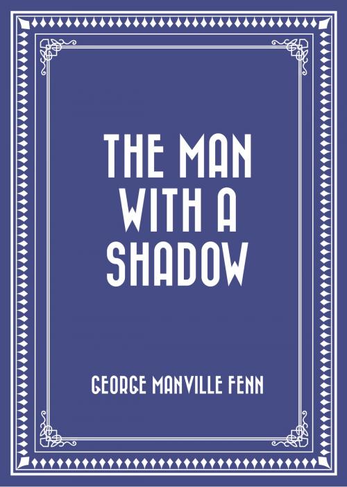 Cover of the book The Man with a Shadow by George Manville Fenn, Krill Press