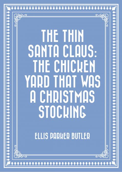Cover of the book The Thin Santa Claus: The Chicken Yard That Was a Christmas Stocking by Ellis Parker Butler, Krill Press