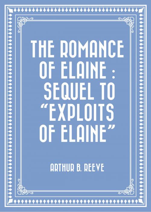 Cover of the book The Romance of Elaine : Sequel to "Exploits of Elaine" by Arthur B. Reeve, Krill Press