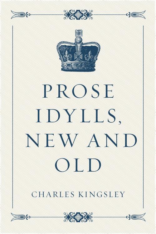 Cover of the book Prose Idylls, New and Old by Charles Kingsley, Krill Press