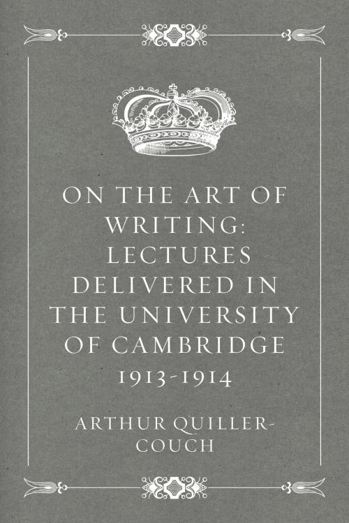 Cover of the book On the Art of Writing: Lectures delivered in the University of Cambridge 1913-1914 by Arthur Quiller-Couch, Krill Press