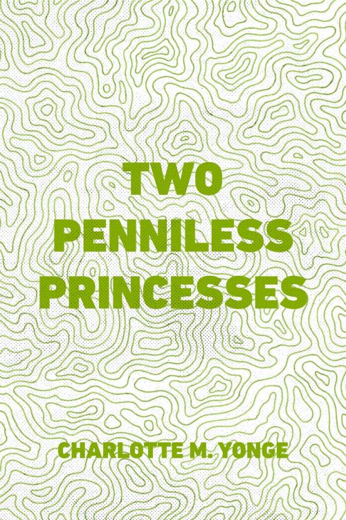Cover of the book Two Penniless Princesses by Charlotte M. Yonge, Krill Press