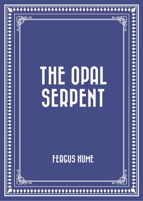 Cover of the book The Opal Serpent by Fergus Hume, Krill Press