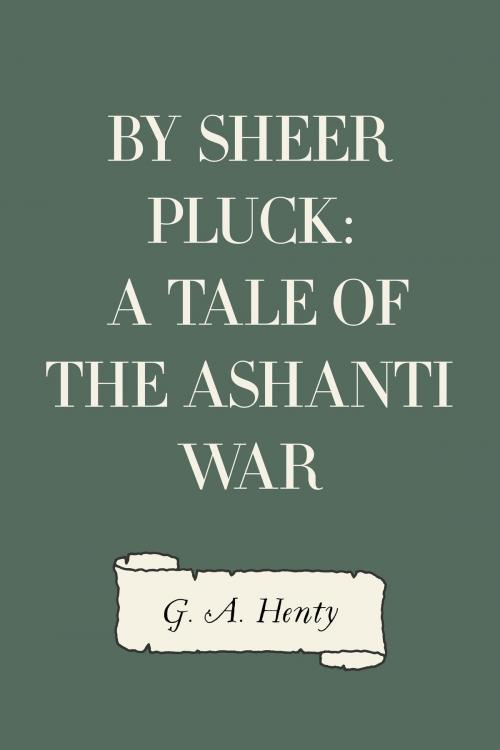 Cover of the book By Sheer Pluck: A Tale of the Ashanti War by G. A. Henty, Krill Press