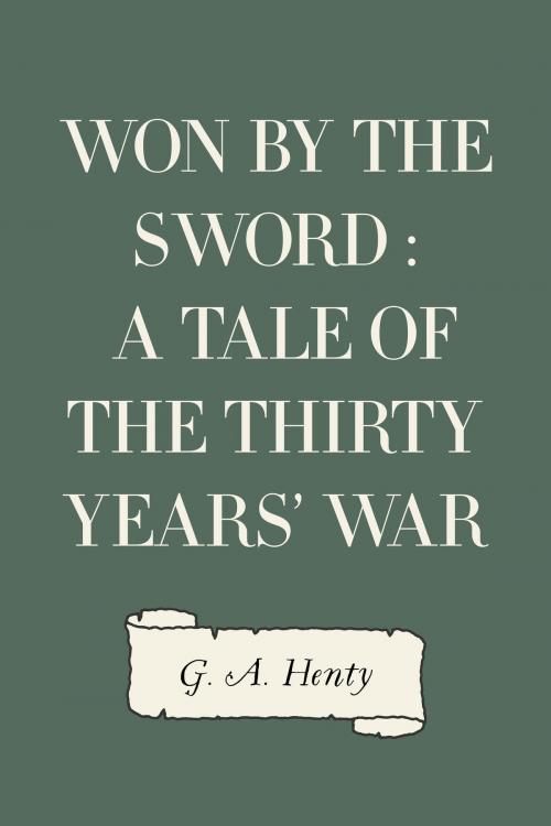 Cover of the book Won By the Sword : a tale of the Thirty Years' War by G. A. Henty, Krill Press