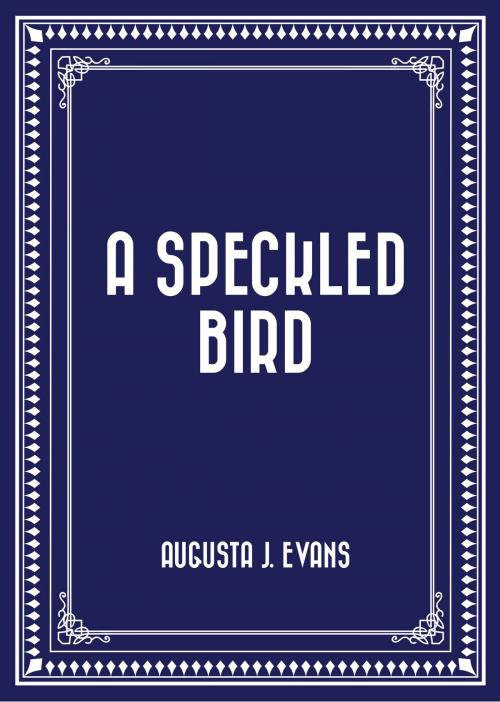 Cover of the book A Speckled Bird by Augusta J. Evans, Krill Press