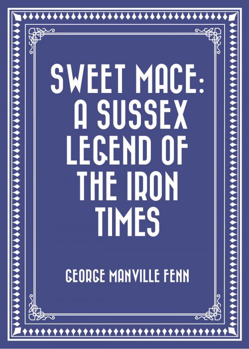 Cover of the book Sweet Mace: A Sussex Legend of the Iron Times by George Manville Fenn, Krill Press