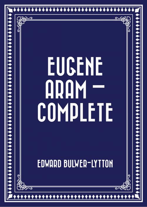 Cover of the book Eugene Aram — Complete by Edward Bulwer-Lytton, Krill Press