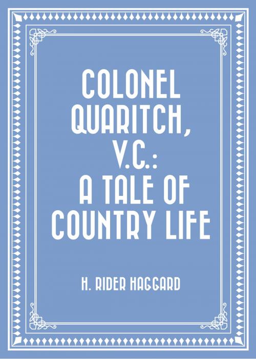 Cover of the book Colonel Quaritch, V.C.: A Tale of Country Life by H. Rider Haggard, Krill Press
