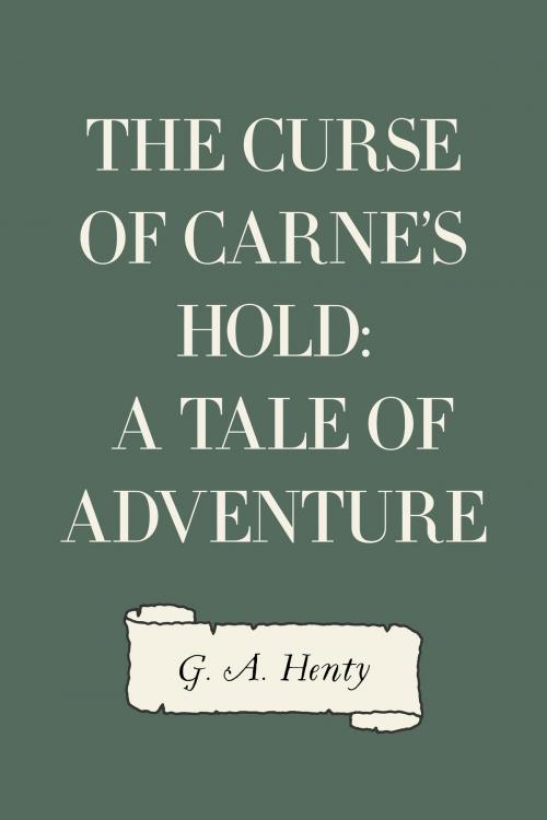 Cover of the book The Curse of Carne's Hold: A Tale of Adventure by G. A. Henty, Krill Press