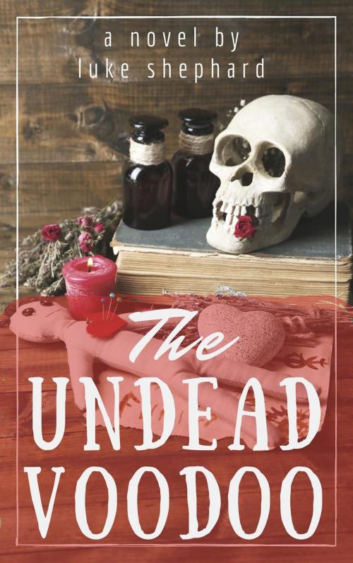 Cover of the book The Undead Voodoo by Luke Shephard, Roja Publishing