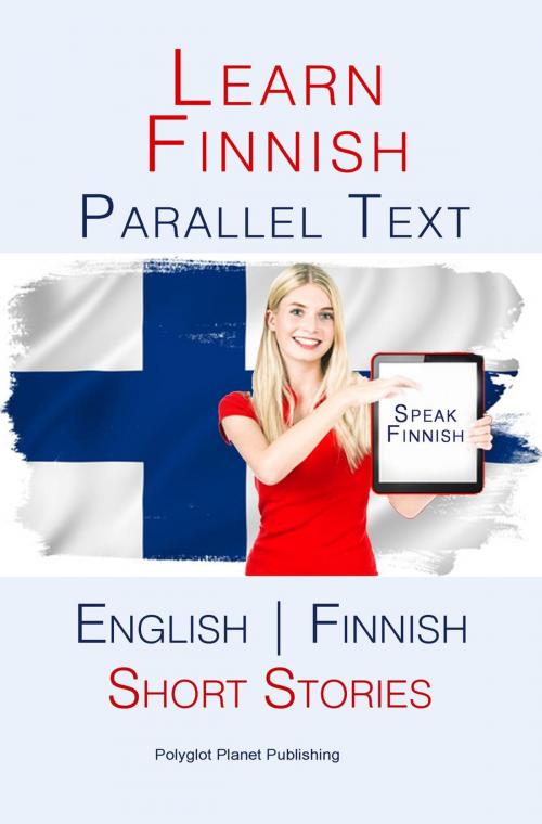 Cover of the book Learn Finnish - Parallel Text - Short Stories (Finnish - English) by Polyglot Planet Publishing, Polyglot Planet Publishing