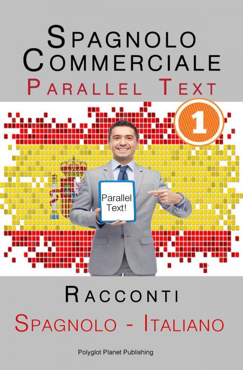 Cover of the book Spagnolo Commerciale [1] Parallel Text | Racconti (Spagnolo - Italiano) by Polyglot Planet Publishing, Polyglot Planet Publishing