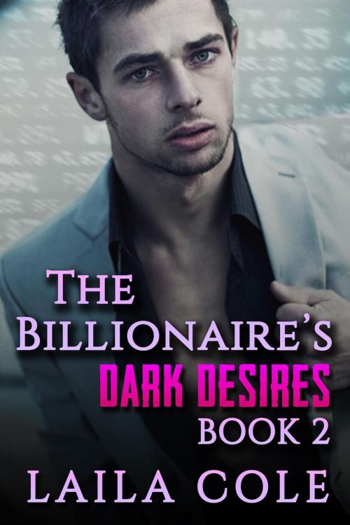 Cover of the book The Billionaire's Dark Desires - Book 2 by Laila Cole, Supernova Erotica