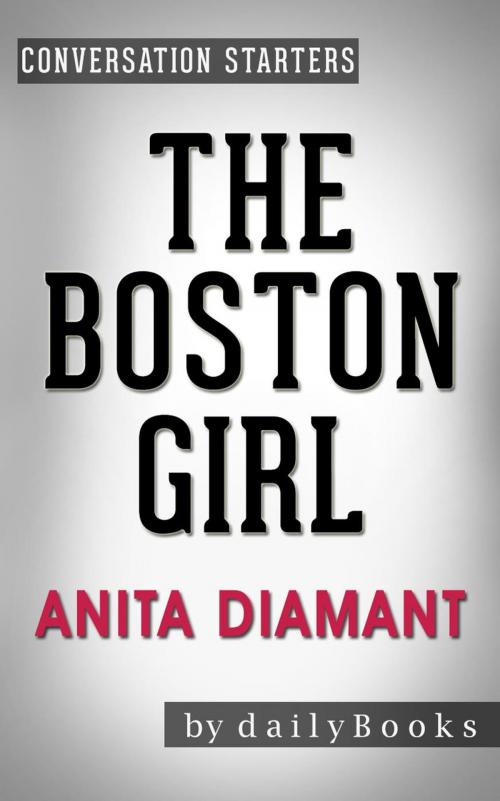 Cover of the book The Boston Girl: A Novel by Anita Diamant | Conversation Starters by dailyBooks, dailyBooks