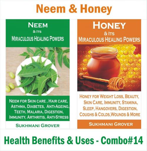 Cover of the book Neem & Honey - Health Benefits & Uses - Combo#14 by Sukhmani Grover, Genius Inc