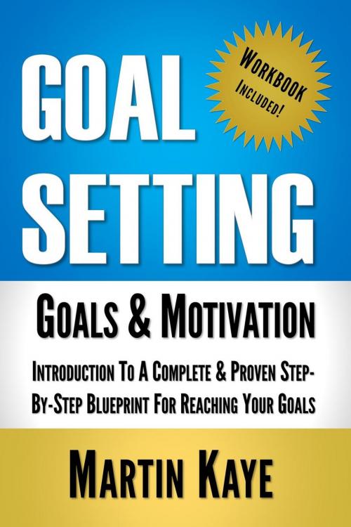 Cover of the book Goal Setting (Workbook Included): Goals and Motivation by Martin Kaye, MK Coaching