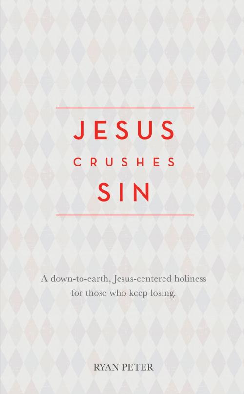 Cover of the book Jesus Crushes Sin by Ryan Peter, Ryan Peter