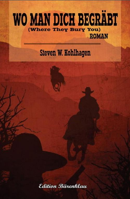 Cover of the book Wo man dich begräbt: Roman by Steven W. Kohlhagen, BEKKERpublishing