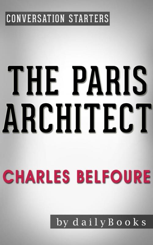 Cover of the book The Paris Architect: A Novel by Charles Belfoure | Conversation Starters by dailyBooks, dailyBooks