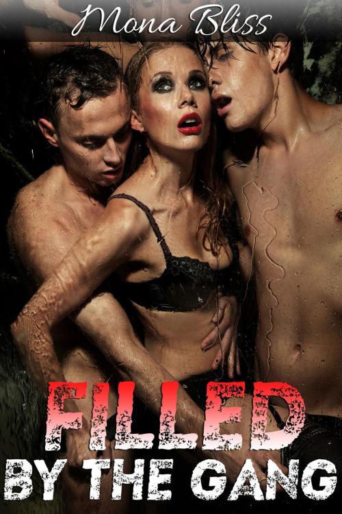 Cover of the book Filled by the Gang Book 1 - Hot Gangbang Menage Erotica by Mona Bliss, Mona Bliss