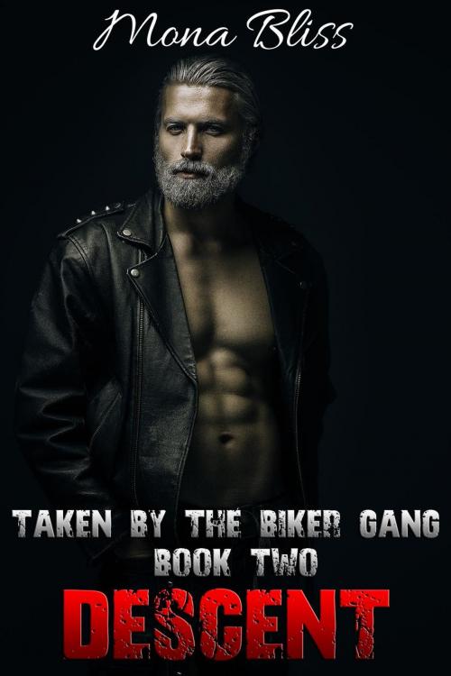 Cover of the book Taken by the Biker Gang Book 2: Descent - A Hardcore Menage MC Romance Short by Mona Bliss, Mona Bliss