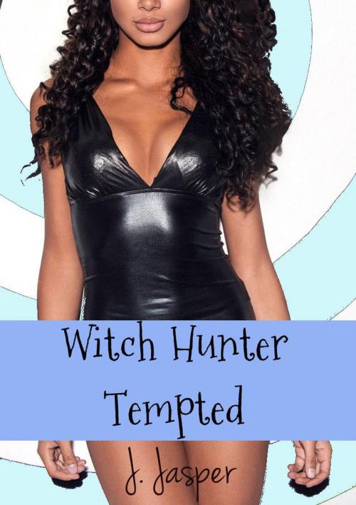 Cover of the book Witch Hunter Tempted by J. Jasper, Jamila Jasper