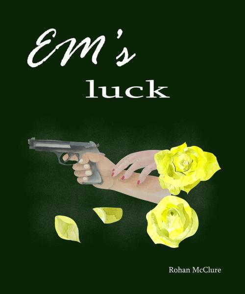 Cover of the book Em's Luck by Rohan McClure, Rohan McClure