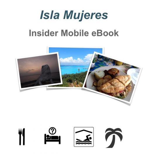 Cover of the book Isla Mujeres Insider eBook by Tim Pate, Tim Pate