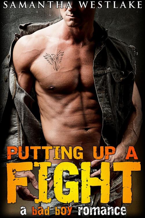 Cover of the book Putting Up A Fight: A Bad Boy Romance by Samantha Westlake, Samantha Westlake