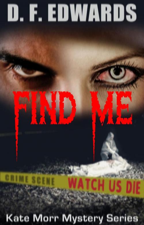 Cover of the book Find Me by D.F. Edwards, D.F. Edwards