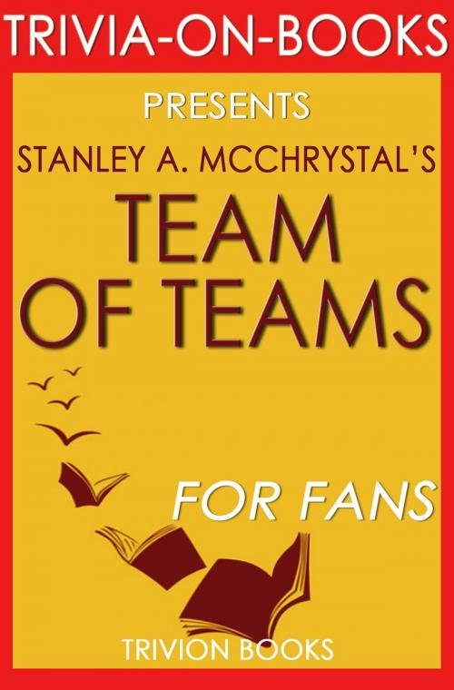 Cover of the book Team of Teams: New Rules of Engagement for a Complex World by Stanley A. McChrystal (Trivia-On-Books) by Trivion Books, Trivia-On-Books