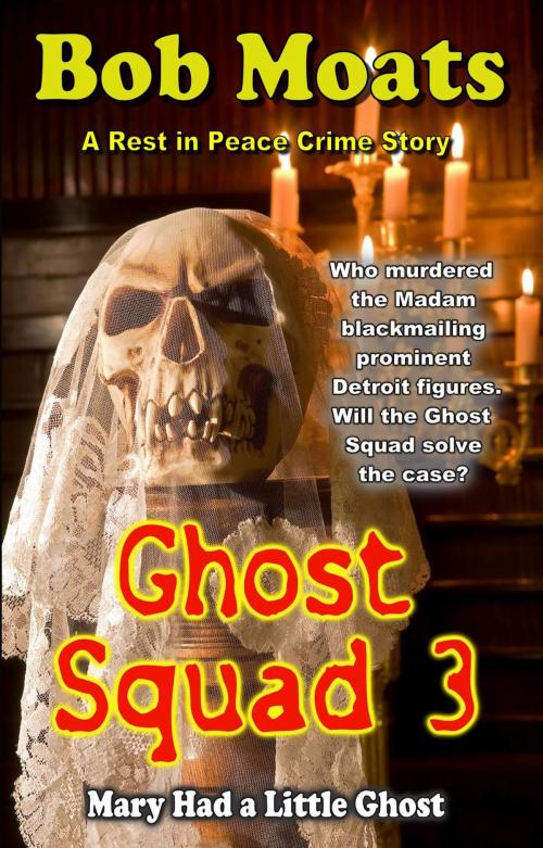 Cover of the book Ghost Squad 3 - Mary Had a Little Ghost by Bob Moats, Bob Moats