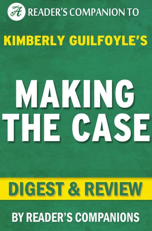 Cover of the book Making the Case: How to Be Your Own Best Advocate By Kimberly Guilfoyle | Digest & Review by Reader's Companions, Reader's Companion