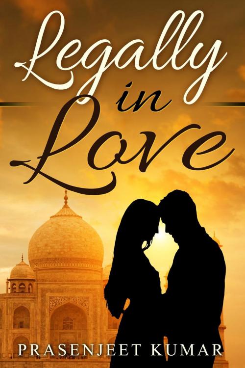 Cover of the book Legally in Love by Prasenjeet Kumar, Prasenjeet