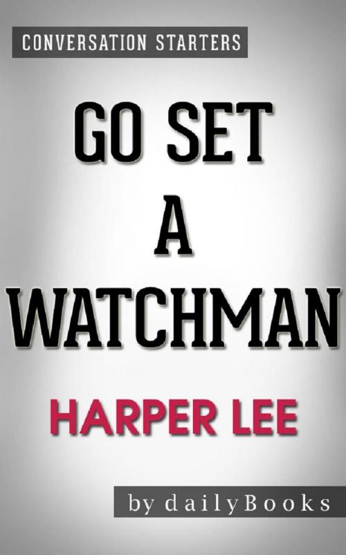 Cover of the book Go Set a Watchman: A Novel by Harper Lee | Conversation Starters by dailyBooks, dailyBooks