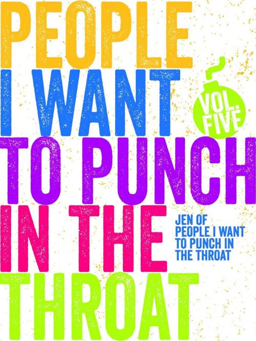 Cover of the book Just a FEW People I Want to Punch in the Throat (Vol #5) by Jen Mann, Throat Punch Media