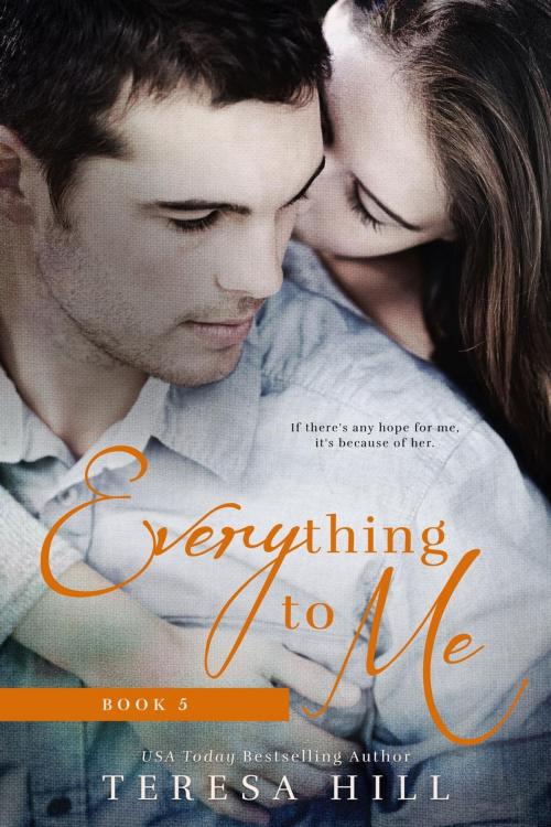 Cover of the book Everything To Me (Book 5) by Teresa Hill, Teresa Hill
