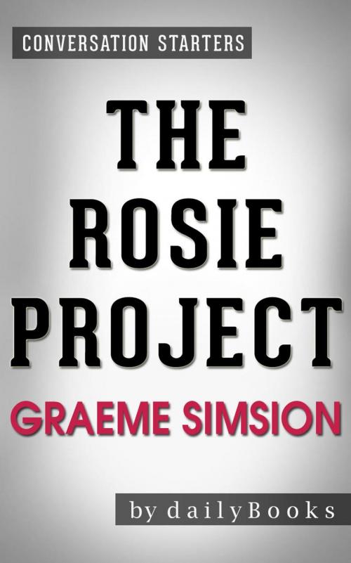 Cover of the book The Rosie Project: by Graeme Simsion | Conversation Starters by dailyBooks, dailyBooks