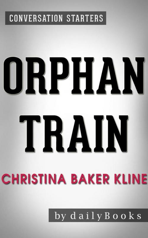 Cover of the book Orphan Train: A Novel by Christina Baker Kline | Conversation Starters by dailyBooks, dailyBooks