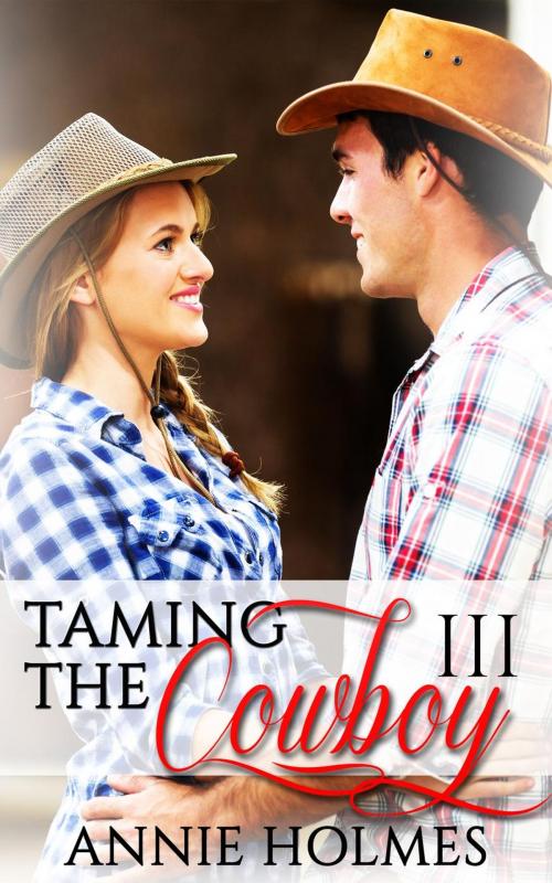 Cover of the book Taming The Cowboy: 3 by Annie Holmes, Annie Holmes