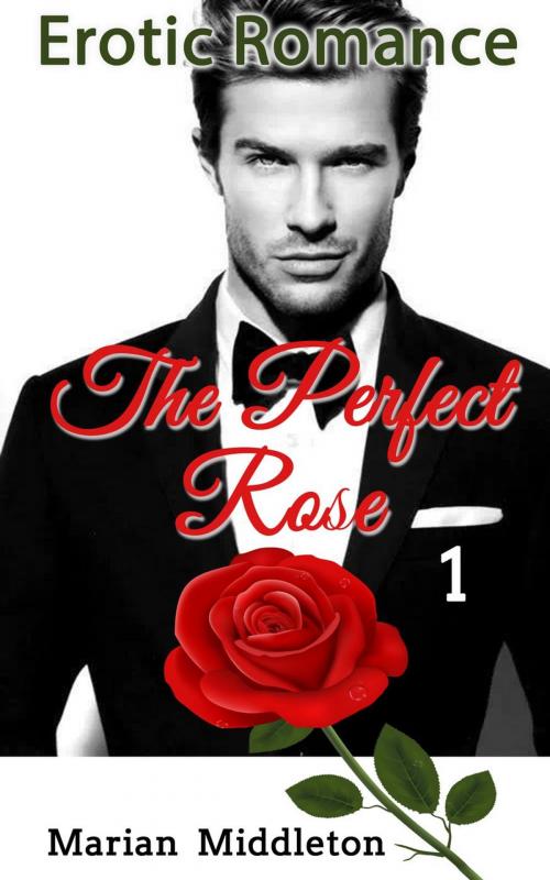 Cover of the book Erotic Romance: The Perfect Rose (Book One) by Marian Middleton, justhappyforever.com