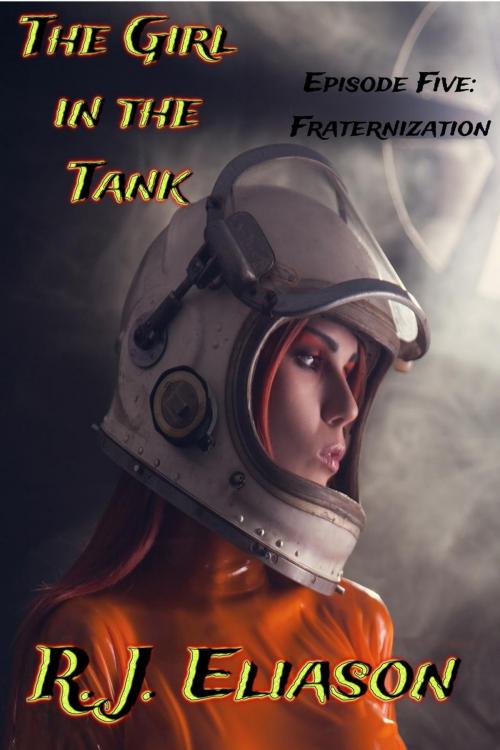 Cover of the book The Girl in the Tank: Fraternization by R. J. Eliason, R. J. Eliason