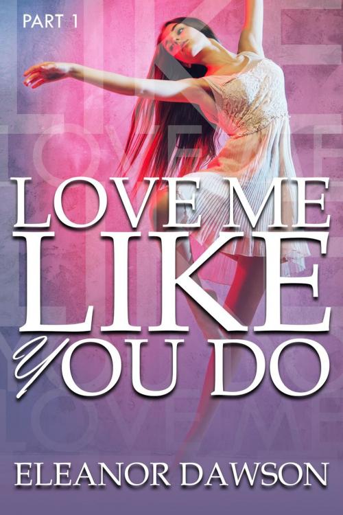 Cover of the book Love Me Like You Do by Eleanor Dawson, Eleanor Dawson