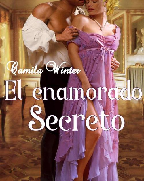 Cover of the book El enamorado secreto by Camila Winter, Camila Winter