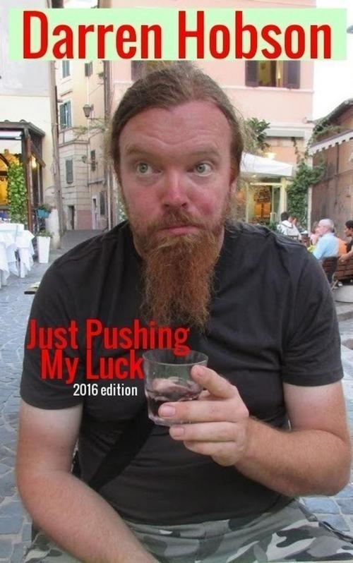 Cover of the book Just Pushing My Luck 2016 by Darren Hobson, Darren Hobson