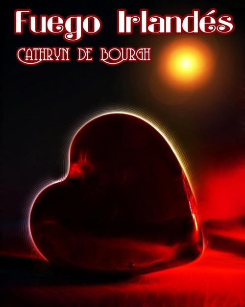 Cover of the book Fuego Irlandés by Cathryn de Bourgh, Camila Winter