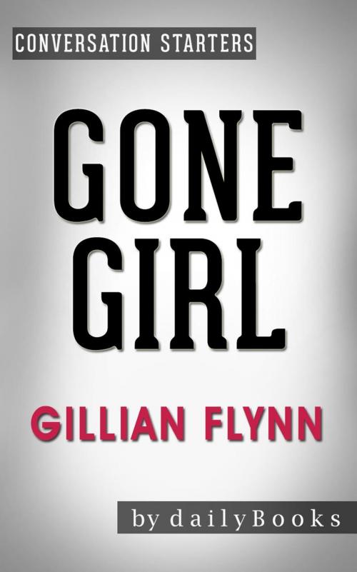 Cover of the book Gone Girl: A Novel by Gillian Flynn | Conversation Starters by dailyBooks, dailyBooks
