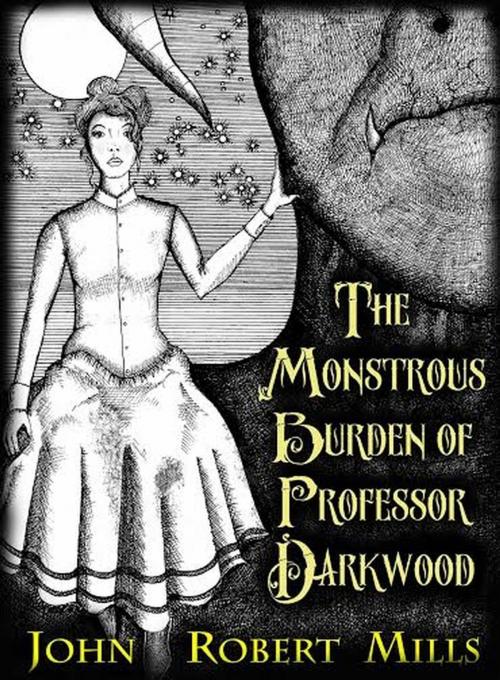 Cover of the book The Monstrous Burden of Professor Darkwood by John Robert Mills, John Robert Mills